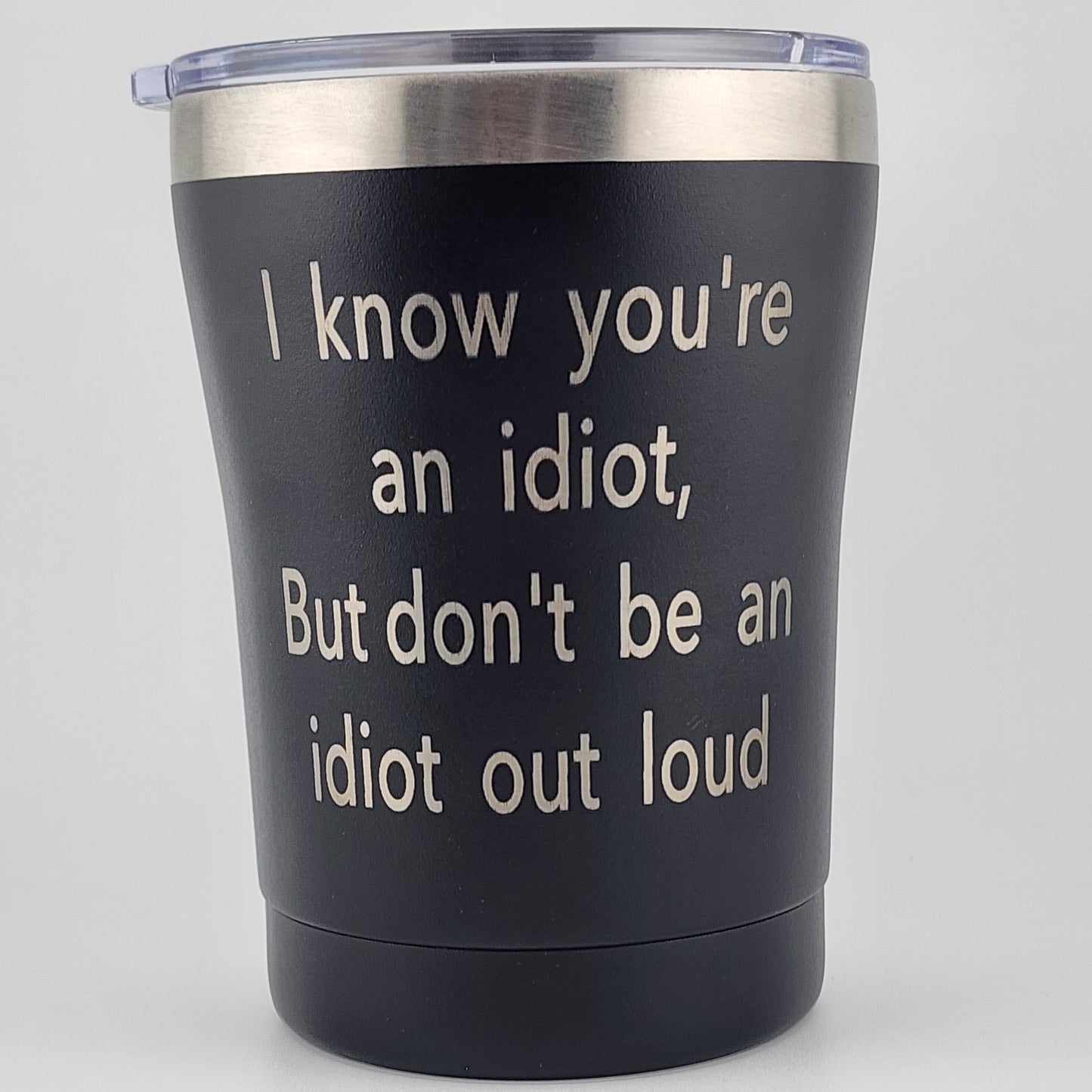 Large Black Stainless - Know Youre an Idiot