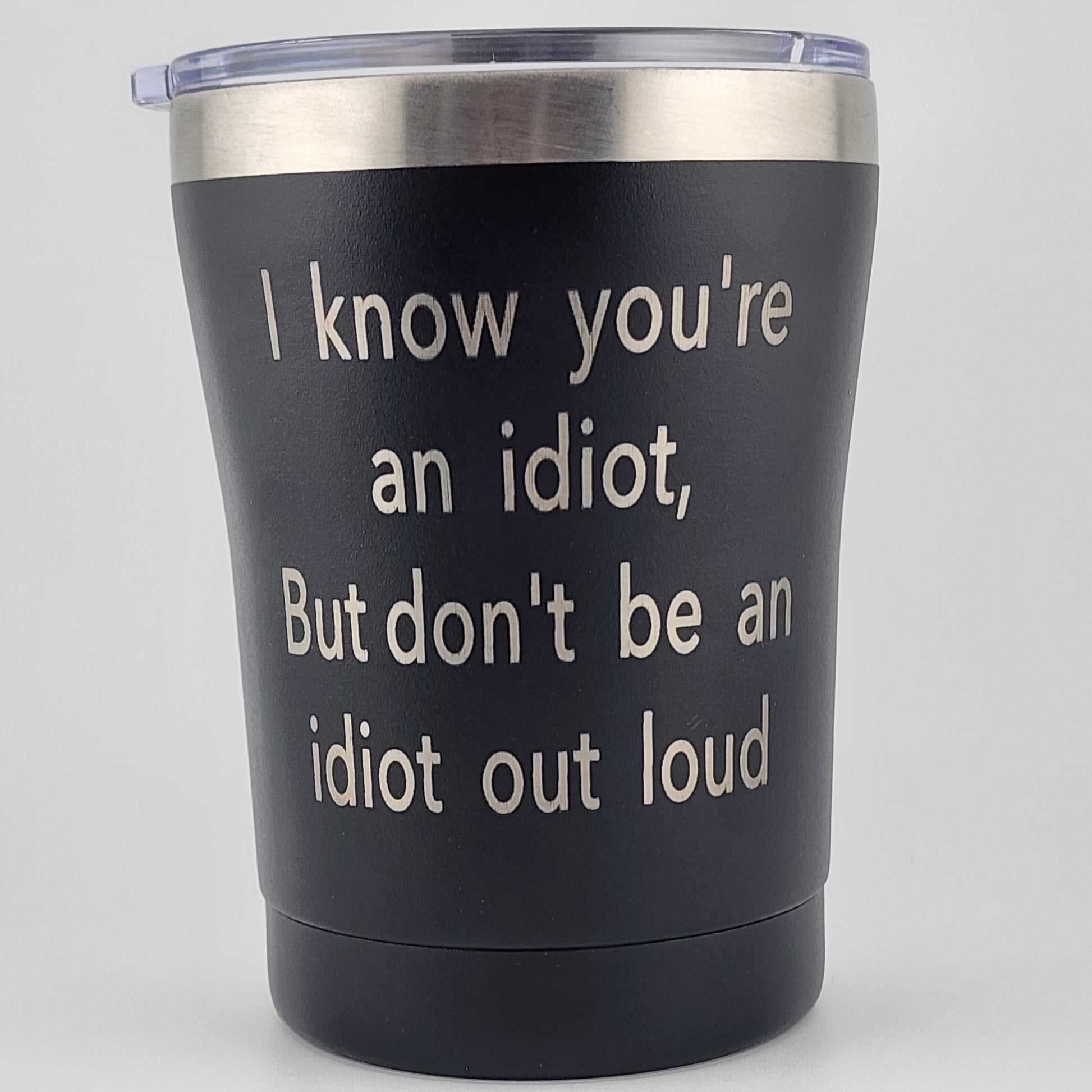 Large Black Stainless - Know Youre an Idiot